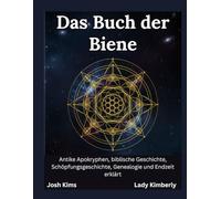Das Buch der Biene: Antike Apokryphen, biblische Geschichte, Schöpfungsgeschichte, Genealogie und Endzeit erklärt