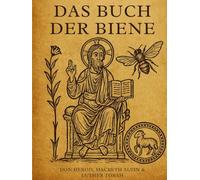 Das Buch der Biene: Die unerzählte Geschichte der Schöpfung, der patriarchalischen Linien und des heiligen jüdischen Gedächtnisses