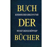 Das Buch der Bücher: "Kosmos der Erkenntnis" Wo ist der Schöpfer?