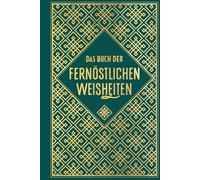 Das Buch der fernöstlichen Weisheiten: Fünf Ringe - Gespräche - Tao te king - Die Kunst des Krieges: Leinen mit Goldprägung