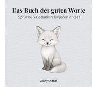 Das Buch der guten Worte: Sprüche & Gedanken für jeden Anlass