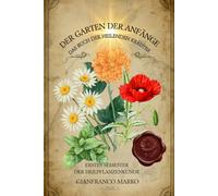 Das Buch der heilenden Kräuter-Der Garten der Anfänge: Die Akademie der Heilpflanzenkunde - Ein magisches Mitmach-Sachbuch über Kräuter, Pflanzen und Naturwissen