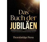 Das Buch der Jubiläen: Eine vollständige Übersetzung mit Hintergrundinformationen, einer heiligen Zeitleiste, einem Glossar und Parallelen zu den heiligen Schriften.