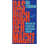 Das Buch der Macht: Wie man sie erringt und (nie) wieder loslässt: 482