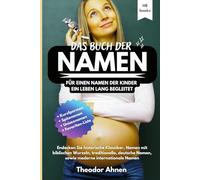 Das Buch der NAMEN - Für einen Namen, der Kinder ein Leben lang begleitet: RATGEBER | Namensfindung & Namens-Bedeutung. Die perfekte Geschenkidee für ... Inkl. persönliche Favoriten-Liste im Buch!