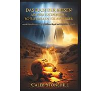 DAS BUCH DER RIESEN AUS DEM TOTEN MEER - SCHRIFTROLLEN FÜR ANFÄNGER: Antike Geschichten über Gefallene Engel und Nephilim Enthüllt
