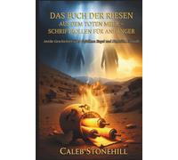 DAS BUCH DER RIESEN AUS DEM TOTEN MEER - SCHRIFTROLLEN FÜR ANFÄNGER: Antike Geschichten über Gefallene Engel und Nephilim Enthüllt