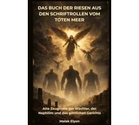 Das Buch der Riesen aus den Schriftrollen vom Toten Meer: Alte Zeugnisse der Wächter, der Nephilim und des göttlichen Gerichts
