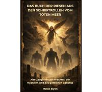 Das Buch der Riesen aus den Schriftrollen vom Toten Meer: Alte Zeugnisse der Wächter, der Nephilim und des göttlichen Gerichts