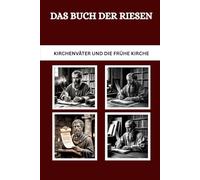 Das Buch der Riesen: Kirchenväter und die frühe Kirche (Die Kirchenväter und die frühe Kirche Serie)