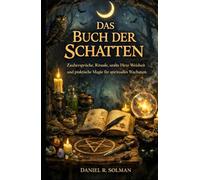 Das Buch Der Schatten: Zaubersprüche, Rituale, uralte Hexe Weisheit und praktische Magie für spirituelles Wachstum (German Edition)