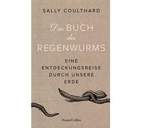 Das Buch des Regenwurms. Eine Entdeckungsreise durch unsere Erde