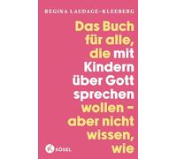 Das Buch für alle, die mit Kindern über Gott sprechen wollen, aber nicht wissen, wie