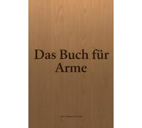 Das Buch für Arme: Humorvoll überleben zwischen Gehalt, Rabattaktionen und Sparplänen (Das Buch für … - Die humorvolle Prestige-Trilogie)
