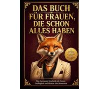Das Buch für Frauen, die schon alles haben: Das charmante Geschenk mit Humor, Leichtigkeit und kleinen Aha-Momenten