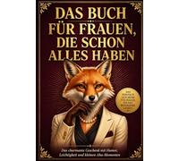 Das Buch für Frauen, die schon alles haben: Das charmante Geschenk mit Humor, Leichtigkeit und kleinen Aha-Momenten