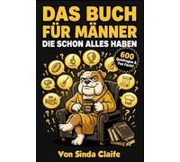 Das Buch für Männer die schon alles haben: 600 knifflige Quizfragen und verblüffende Fakten aus Sport, Geschichte, Technik, Wissenschaft und mehr, Das ultimative Männergeschenk