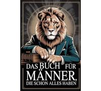 Das Buch für Männer, die schon alles haben: Unnützes Wissen, kuriose Fakten und das perfekte Geschenk zum Staunen, Schmunzeln und Weitererzählen
