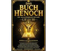 Das Buch Henoch: 1.-2.-3. Gesamtausgabe - Die vergessene Geschichte der Menschheit, der gefallenen Engel und der himmlischen Geheimnisse mit den ... Erde, dem kommenden Gericht und der ewigen