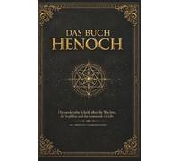 Das Buch Henoch: Die apokryphe Schrift über die Wächter, die Nephilim und das kommende Gericht. Neu übersetzt und kommentiert mit über 700 erklärenden Fußnoten