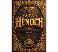 Das Buch Henoch: Die Verlorenen und Verborgenen Apokryphen Schriften des Alten Testaments - Die Geheimnisse der Gefallenen Engel, der Wächter, der ... Prophezeiungen und Göttlichen Offenbarungen