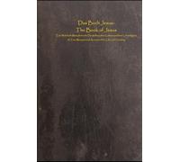 Das Buch Jesus-The Book of Jesus: Eine Wahrhaft Metaphorische Darstellung ihres Lebens und ihrer Lehrtätigkeit. A True Metaphorical Account of her Life and Teaching