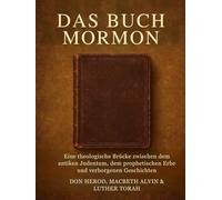 Das Buch Mormon: Eine theologische Brücke zwischen dem antiken Judentum, dem prophetischen Erbe und verborgenen Geschichten