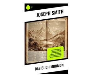 Das Buch Mormon: Prophetengeschichten, spirituelle Suche und Offenbarung im antiken Amerika - heilige Schrift voller Glaubensprüfungen und Christuserscheinung