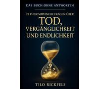 Das Buch ohne Antworten - 25 philosophische Fragen über Tod, Vergänglichkeit und Endlichkeit (Das Buch ohne Antworten - Denkbücher für die wichtigen Fragen des Lebens)