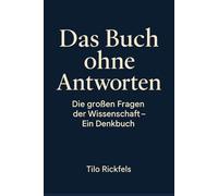 Das Buch ohne Antworten: Die großen Fragen der Wissenschaft - Ein Denkbuch