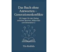 Das Buch ohne Antworten - Generationenkonflikte: 25 Fragen für den Dialog zwischen Boomer, Millennials und Generation Z (Das Buch ohne Antworten - Denkbücher für die wichtigen Fragen des Lebens)