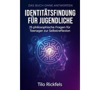 Das Buch ohne Antworten - Identitätsfindung für Jugendliche: 25 philosophische Fragen für Teenager zur Selbstreflexion (Das Buch ohne Antworten - Denkbücher für die wichtigen Fragen des Lebens)