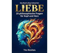 Das Buch ohne Antworten - Liebe: 25 philosophische Fragen für Kopf und Herz (Das Buch ohne Antworten - Denkbücher für die wichtigen Fragen des Lebens)