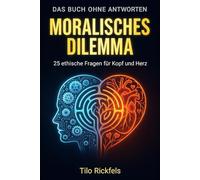 Das Buch ohne Antworten: Moralisches Dilemma - 25 ethische Fragen für Kopf und Herz (Das Buch ohne Antworten - Denkbücher für die wichtigen Fragen des Lebens)