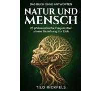 Das Buch ohne Antworten - Natur und Mensch: 25 philosophische Fragen über unsere Beziehung zur Erde (Das Buch ohne Antworten - Denkbücher für die wichtigen Fragen des Lebens)