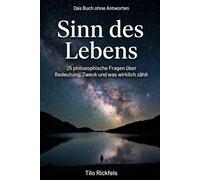 Das Buch ohne Antworten - Sinn des Lebens: 25 philosophische Fragen über Bedeutung, Zweck und was wirklich zählt (Das Buch ohne Antworten - Denkbücher für die wichtigen Fragen des Lebens)