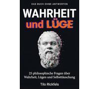 Das Buch ohne Antworten - Wahrheit und Lüge: 25 philosophische Fragen über Wahrheit, Lügen und Selbsttäuschung (Das Buch ohne Antworten - Denkbücher für die wichtigen Fragen des Lebens)