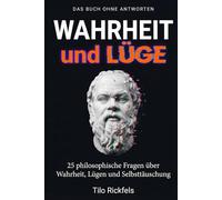 Das Buch ohne Antworten - Wahrheit und Lüge: 25 philosophische Fragen über Wahrheit, Lügen und Selbsttäuschung (Das Buch ohne Antworten - Denkbücher für die wichtigen Fragen des Lebens)