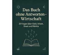 Das Buch ohne Antworten - Wirtschaft: 25 Fragen über Geld, Arbeit, Staat und Märkte (Das Buch ohne Antworten - Denkbücher für die wichtigen Fragen des Lebens)