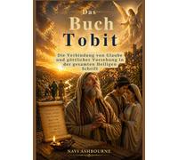 Das Buch Tobit: Die Verbindung von Glaube und göttlicher Vorsehung in der gesamten Heiligen Schrift
