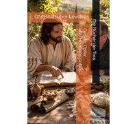 Das Buch über Levitikus - Gesetz, Opfer und Heiligkeit Gottes (Die Bücher der Tora)