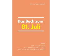 Das Buch zum 01. Juli: Was geschah am 01. Juli? Das Geschenkbuch mit historischem Wert (Der Tag im Blick) (Der Tag im Blick (Juli))