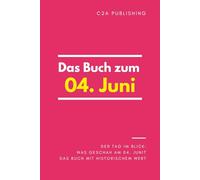 Das Buch zum 04. Juni: Was geschah am 04. Juni? Das Geschenkbuch mit historischem Wert (Der Tag im Blick) (Der Tag im Blick (Juni))