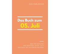 Das Buch zum 05. Juli: Was geschah am 05. Juli? Das Geschenkbuch mit historischem Wert (Der Tag im Blick) (Der Tag im Blick (Juli))