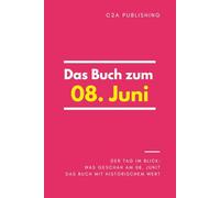 Das Buch zum 08. Juni: Was geschah am 08. Juni? Das Geschenkbuch mit historischem Wert (Der Tag im Blick) (Der Tag im Blick (Juni))