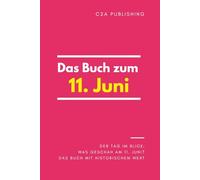 Das Buch zum 11. Juni: Was geschah am 11. Juni? Das Geschenkbuch mit historischem Wert (Der Tag im Blick) (Der Tag im Blick (Juni))