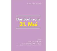 Das Buch zum 21. Mai: Was geschah am 21. Mai? Das Geschenkbuch mit historischem Wert (Der Tag im Blick)