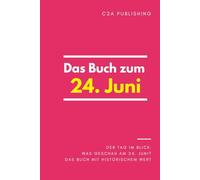 Das Buch zum 24. Juni: Was geschah am 24. Juni? Das Geschenkbuch mit historischem Wert (Der Tag im Blick) (Der Tag im Blick (Juni))