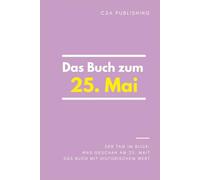 Das Buch zum 25. Mai: Was geschah am 25. Mai? Das Geschenkbuch mit historischem Wert (Der Tag im Blick)