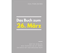 Das Buch zum 26. März: Was geschah am 26. März? Das Geschenkbuch mit historischem Wert (Der Tag im Blick) (Der Tag im Blick (März))